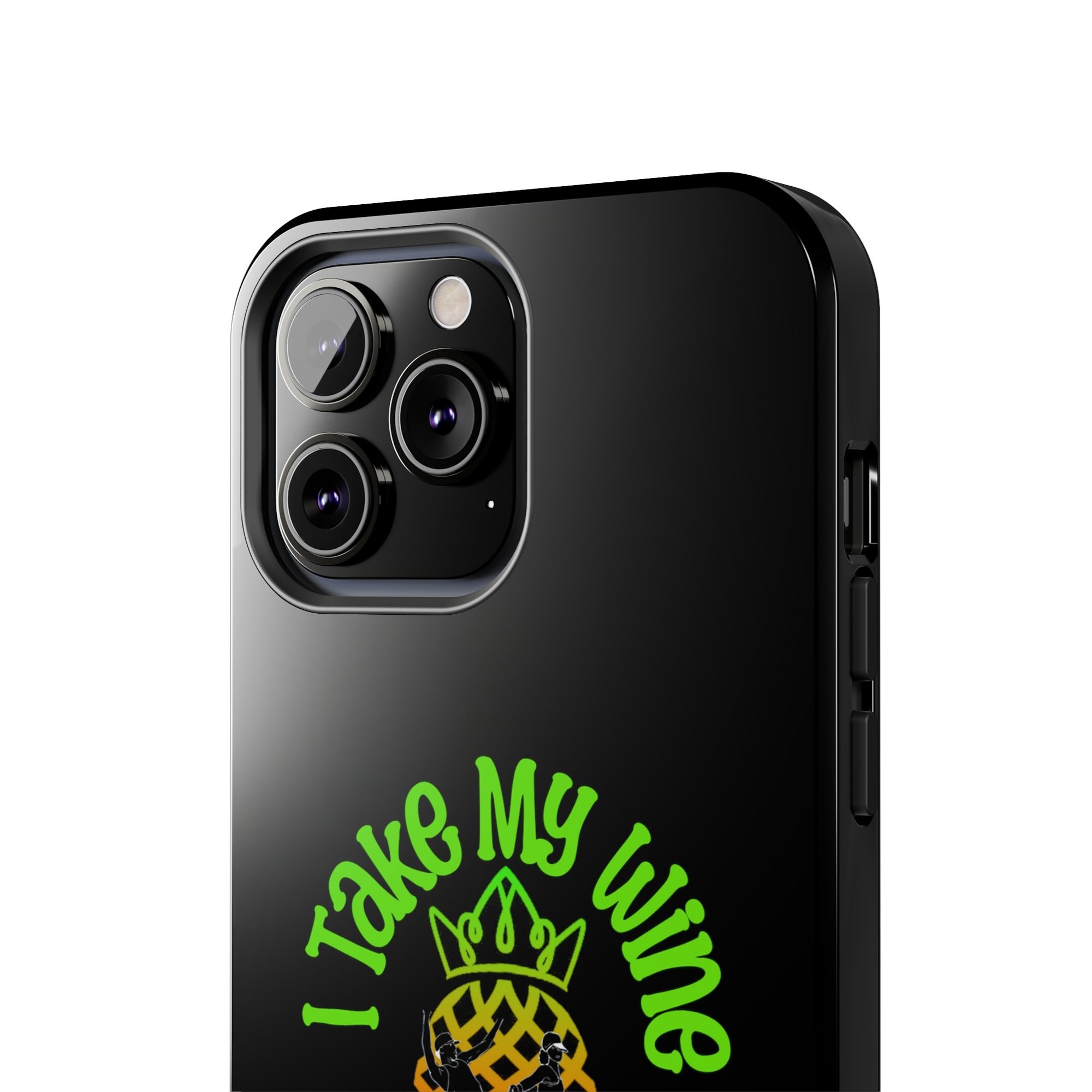 I Take My Wine - Tough Phone Cases