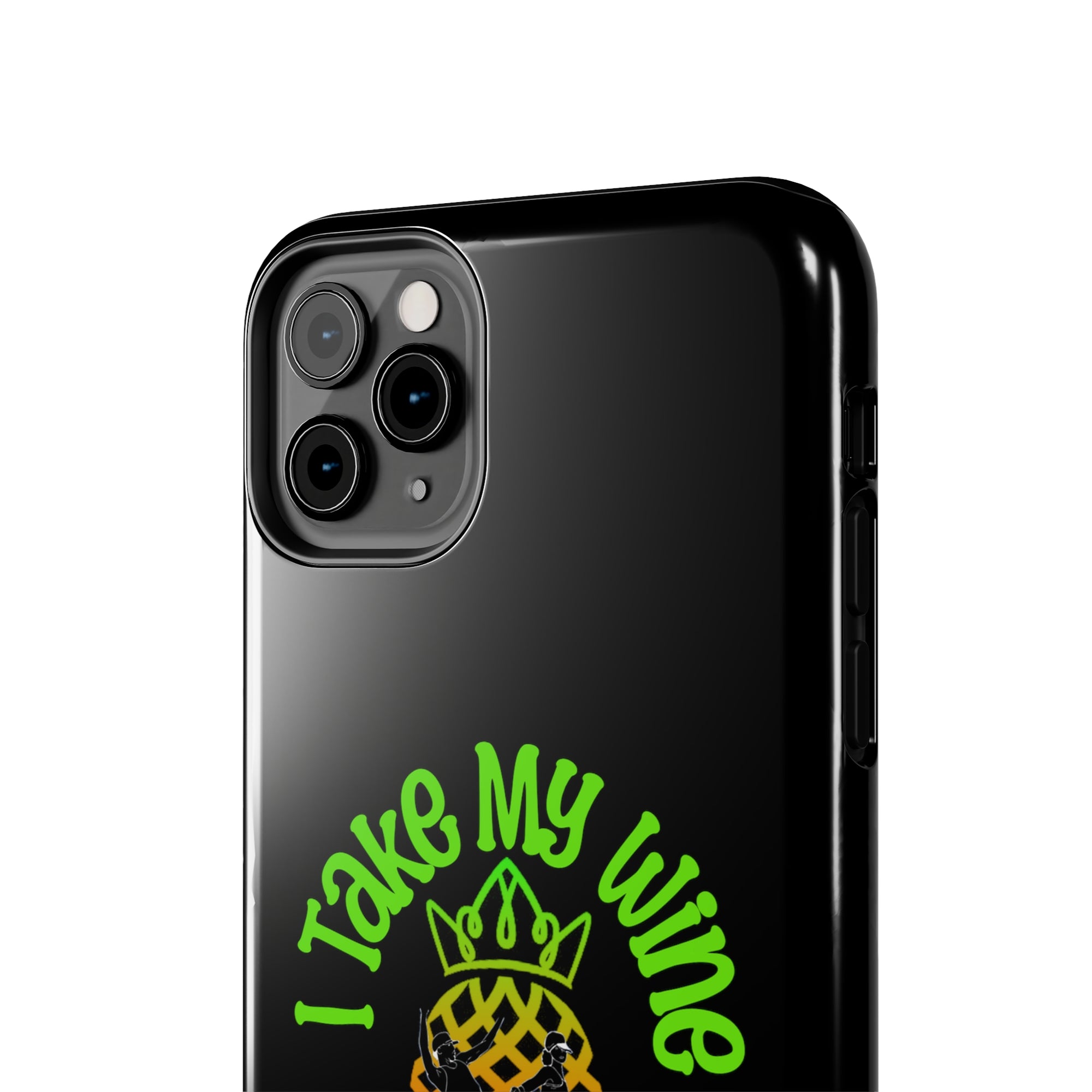 I Take My Wine - Tough Phone Cases