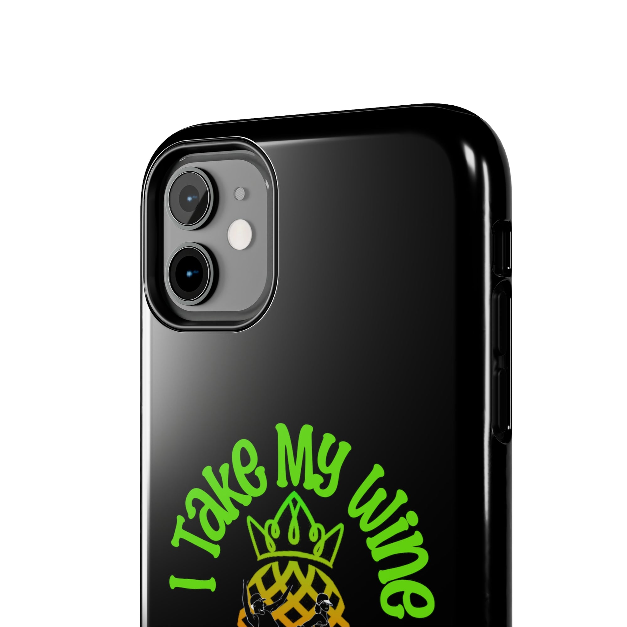 I Take My Wine - Tough Phone Cases