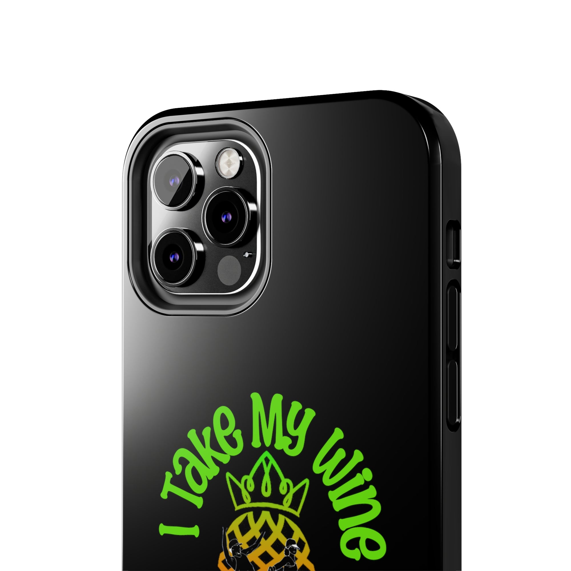 I Take My Wine - Tough Phone Cases