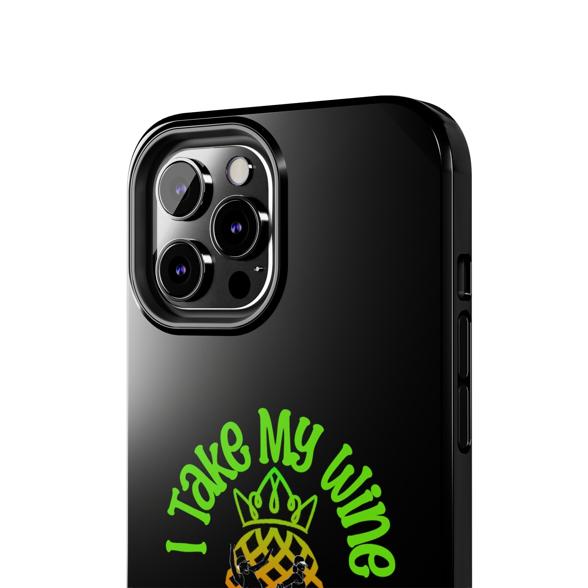 I Take My Wine - Tough Phone Cases